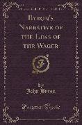 Byron's Narrative of the Loss of the Wager (Classic Reprint)