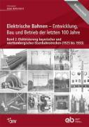 Elektrische Bahnen - Entwicklung, Bau und Betrieb der letzten 100 Jahre
