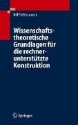 Wissenschaftstheoretische Grundlagen für die rechnerunterstützte Konstruktion