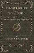 From Court to Court: A Collection of Verses Touching Upon the Ancient, Popular and Sacred Rite of Divorce (Classic Reprint)