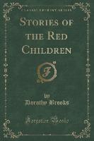 Stories of the Red Children (Classic Reprint)