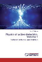 Physics of active dielectrics. Volume 1