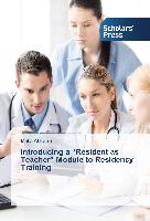 Introducing a "Resident as Teacher" Module to Residency Training