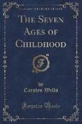 The Seven Ages of Childhood (Classic Reprint)