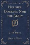 Neither Dorking Nor the Abbey (Classic Reprint)