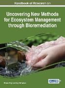 Handbook of Research on Uncovering New Methods for Ecosystem Management through Bioremediation