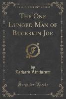 The One Lunged Man of Buckskin Joe (Classic Reprint)