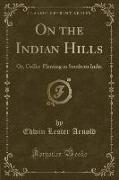 On the Indian Hills: Or, Coffee-Planting in Southern India (Classic Reprint)