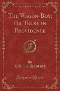 The Wagon-Boy, Or Trust in Providence (Classic Reprint)