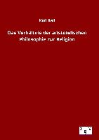 Das Verhältnis der aristotelischen Philosophie zur Religion