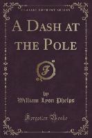 A Dash at the Pole (Classic Reprint)