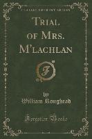 Trial of Mrs. M'lachlan (Classic Reprint)
