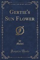 Gertie's Sun Flower (Classic Reprint)