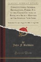 Constitutions, General Regulations, Forms, Etc of the Grand Council of Royal and Select Masters of the State of New York