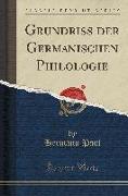 Grundriss der Germanischen Philologie (Classic Reprint)
