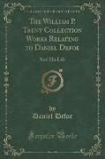 The William P. Trent Collection Works Relating to Daniel Defoe: And His Life (Classic Reprint)