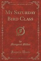 My Saturday Bird Class (Classic Reprint)