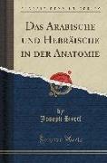 Das Arabische und Hebräische in der Anatomie (Classic Reprint)