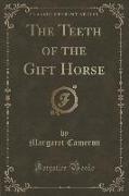 The Teeth of the Gift Horse (Classic Reprint)