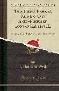 Two Theban Princes, Kha-Em-Uast Amen-Khepeshf, Sons of Rameses III: Menna, a Land-Steward, and Their Tombs (Classic Reprint)