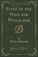 Birds of the Wave and Woodland (Classic Reprint)