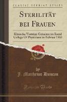 Sterilität Bei Frauen: Klinische Vorträge Gehalten Im Royal College of Physicians Im Februar 1883 (Classic Reprint)