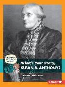 What's Your Story, Susan B. Anthony?