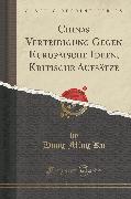 Chinas Verteidigung Gegen Europäische Ideen, Kritische Aufsätze (Classic Reprint)