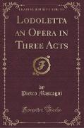 Lodoletta an Opera in Three Acts (Classic Reprint)