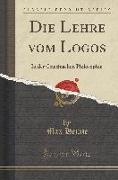 Die Lehre Vom Logos: In Der Griechischen Philosophie (Classic Reprint)
