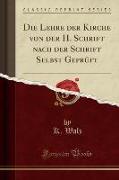 Die Lehre der Kirche von der H. Schrift nach der Schrift Selbst Geprüft (Classic Reprint)