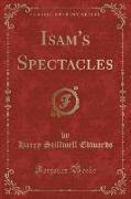 Isam's Spectacles (Classic Reprint)