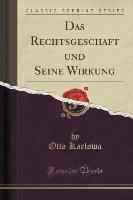 Das Rechtsgeschäft und Seine Wirkung (Classic Reprint)