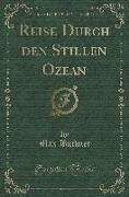 Reise Durch den Stillen Ozean (Classic Reprint)