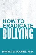 How to Eradicate Bullying