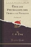 Über Die Psychologie Der Dementia Praecox: Ein Versuch (Classic Reprint)