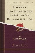 Über den Psychologischen Ursprung der Raumvorstellung (Classic Reprint)