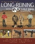 Long Reining with Double Dan: Safe, Controlled Ground Techniques for Building Partnership, Achieving Softness, and Overcoming Training and Behaviora