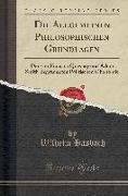Die Allgemeinen Philosophischen Grundlagen: Der Von François Quesnay Und Adam Smith Begründeten Politischen Ökonomie (Classic Reprint)