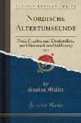 Nordische Altertumskunde, Vol. 1: Nach Funden Und Denkmälern Aus Dänemark Und Schleswig (Classic Reprint)