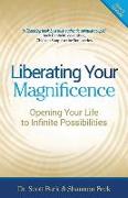 Liberating Your Magnificence: Opening Your Life to Infinite Possibilities