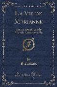 La Vie de Marianne: Ou Les Aventures de Mme La Comtesse de (Classic Reprint)