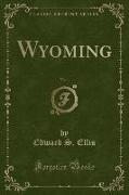 Wyoming, Vol. 1 (Classic Reprint)