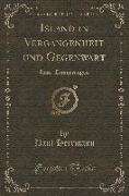Island in Vergangenheit Und Gegenwart: Reise-Erinnerungen (Classic Reprint)