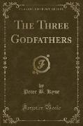 The Three Godfathers (Classic Reprint)