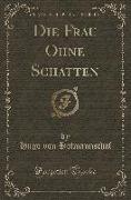 Die Frau Ohne Schatten (Classic Reprint)