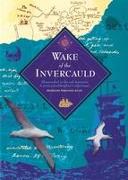 Wake of the Invercauld: Shipwrecked in the Sub-Antarctic: A Great Granddaughter's Pilgrimage