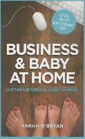 Business & Baby at Home: A Set-Up and Survival Guide for Mums