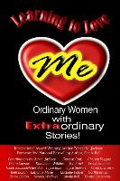 Learning to Love Me: Ordinary Women with Extraordinary Stories