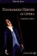 Disordered Heroes in Opera